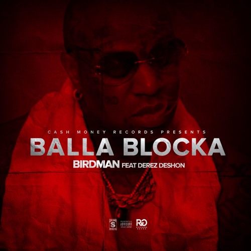 Birdman Ft. Derez Deshon – Balla Blocka