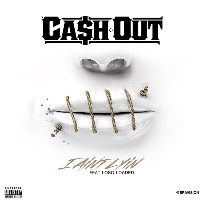 Ca$h Out – I Ain’t Lyin