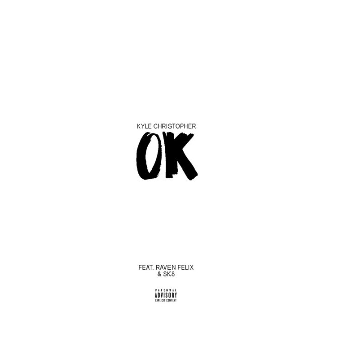 Kyle Christopher Ft. Raven Felix & Sk8 Maloley – OK