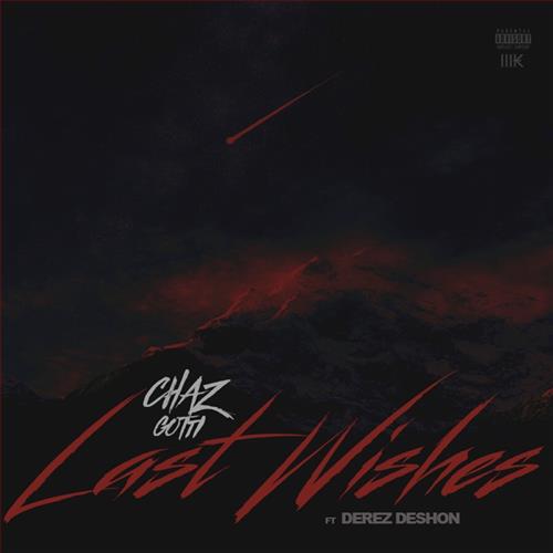 Chaz Gotti Ft. Derez Deshon – Last Wishes