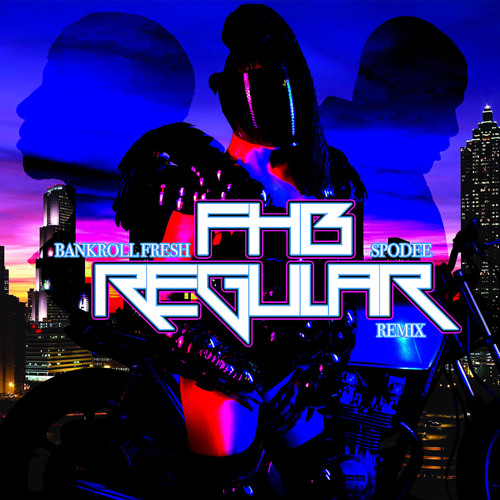 FHB Ft. Bankroll Fresh & Spodee – Regular (Remix)