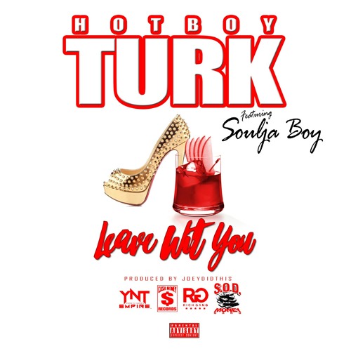 Hot Boy Turk Ft. Soulja Boy – Leave Wit You