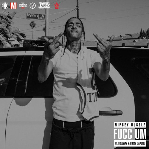 Nipsey Hussle Ft. Freeway & Cuzzy Capone – Fucc Em