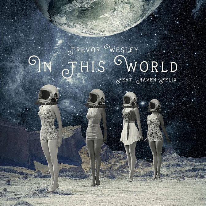 Trevor Wesley Ft. Raven Felix – In This World