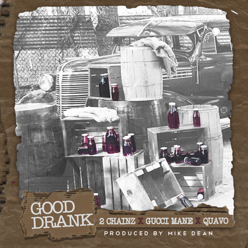 2 Chainz Ft. Quavo & Gucci Mane – Good Drank