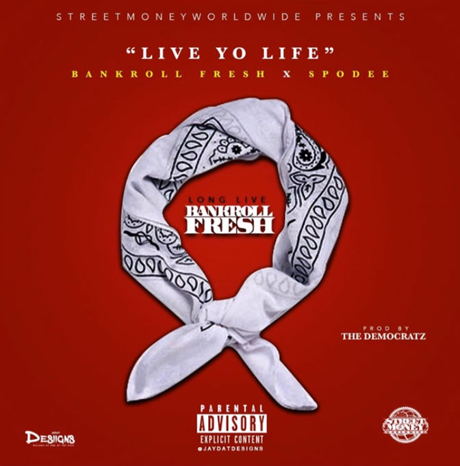 Bankroll Fresh Ft. Spodee – Live Yo Life (Remix)