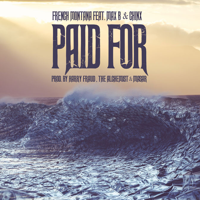 French Montana Ft. Max B & Chinx – Paid For