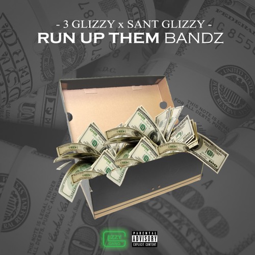 3 Glizzy Ft. Sant Glizzy – Run Up Them Bandz
