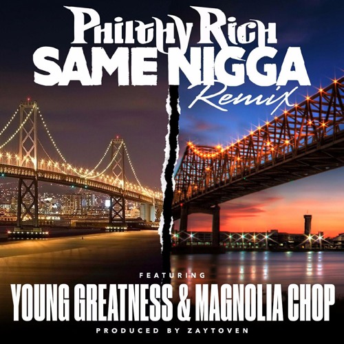 Philthy Rich Ft. Young Greatness & Magnolia Chop – Same Nigga Remix