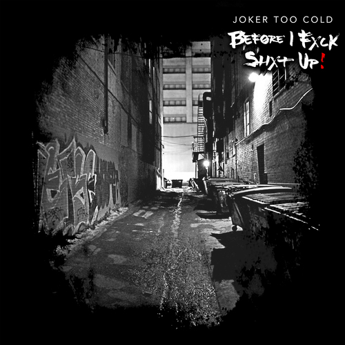 Joker Too Cold – Before I Fxck Shxt Up! [Mixtape]