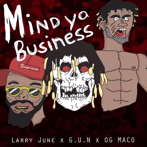 G.U.N Ft. Larry June & OG Maco – Mind Ya Business Pt. 2