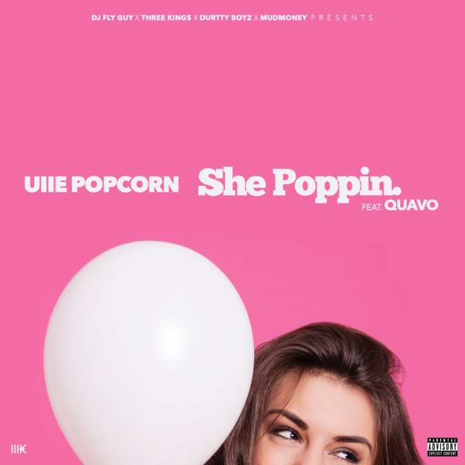 Uiie Popcorn Ft. Quavo – She Poppin