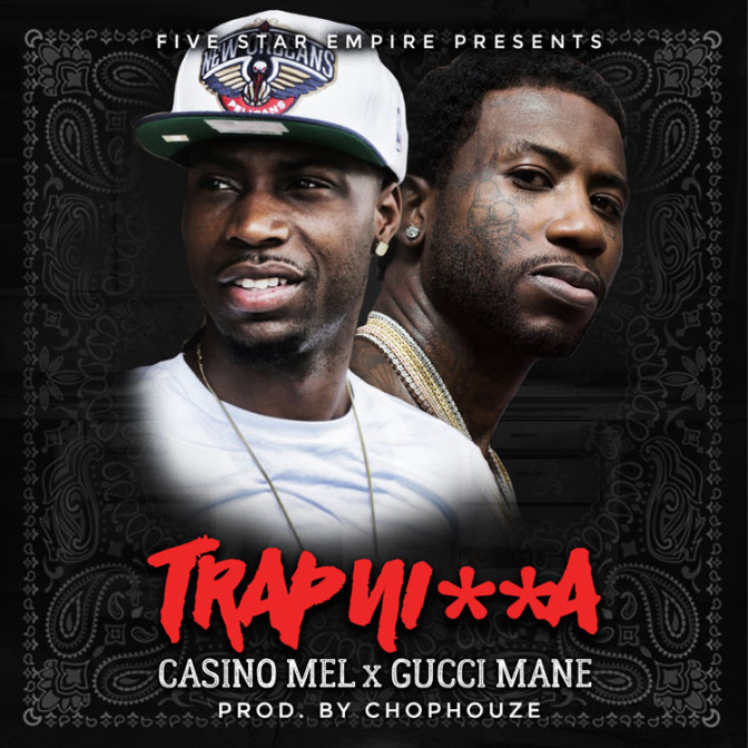 Casino Mel Ft. Gucci Mane – Trap Nigga