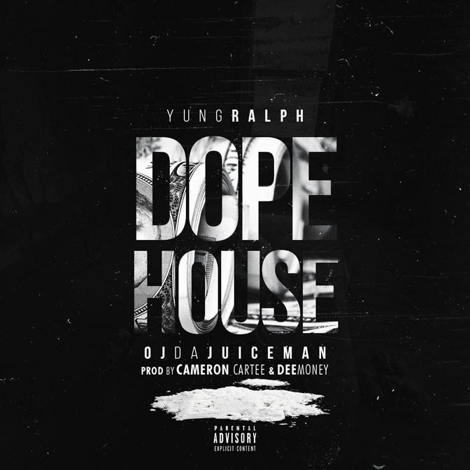 Yung Ralph Ft. OJ Da Juiceman – Dope House