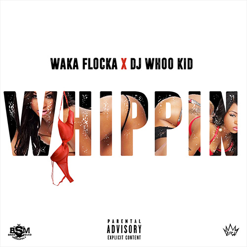 Waka Flocka & DJ Whoo Kid – Whippin