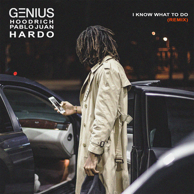 GENIUS Ft. Hoodrich Pablo Juan & Hardo – I Know What To Do (Remix)