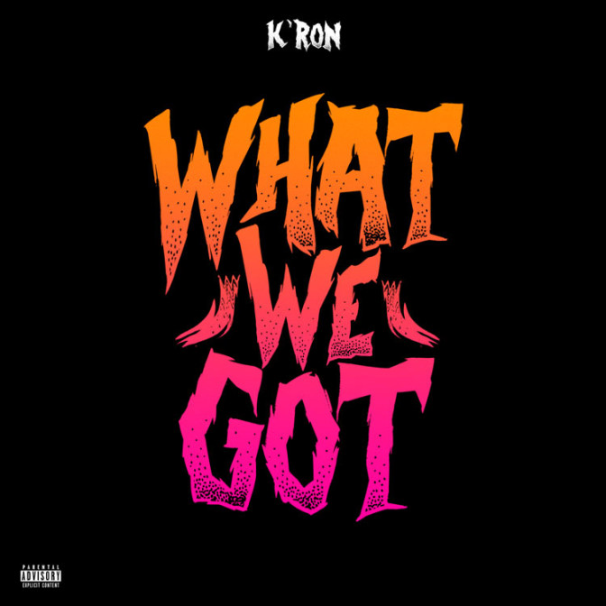 K’Ron – What We Got