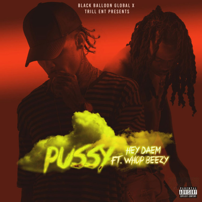Hey Daem Ft. WNC Whop Bezzy – Pussy