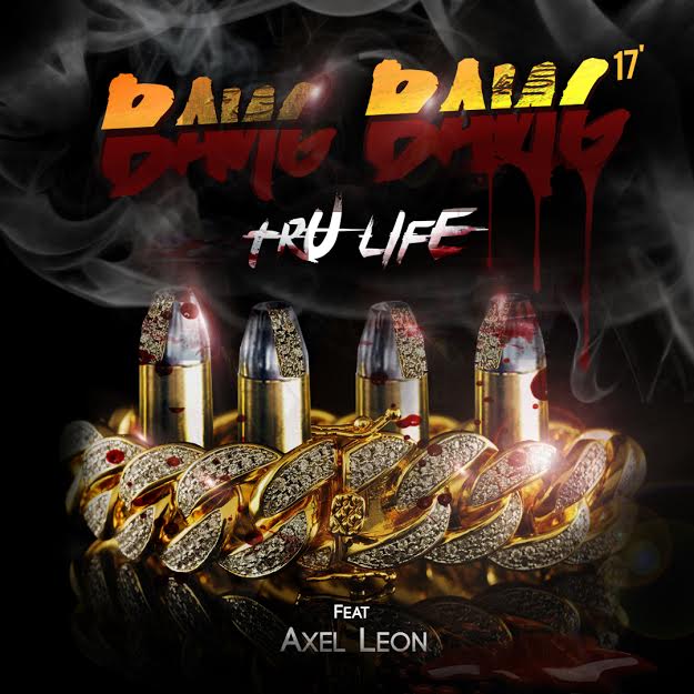 Tru Life Ft. Axel Leon – Bang Bang 2k17
