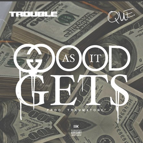 Trouble & Que – Good As It Gets