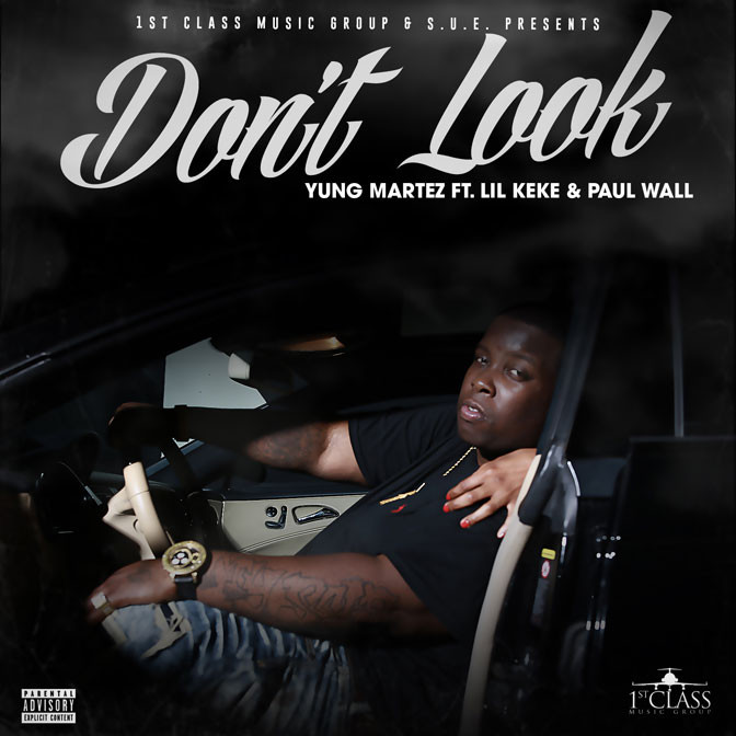 Yung Martez Ft. Lil Keke & Paul Wall – Don’t Look