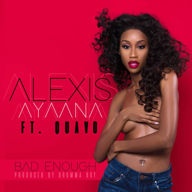 Alexis Ayaana Ft. Quavo – Bad Enough [Prod. By Drumma Boy]