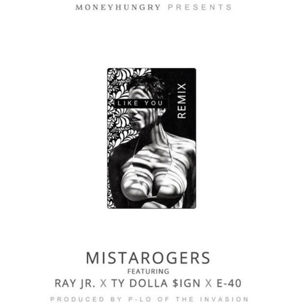 Mista Rogers Ft. E-40, Ty Dolla Sign & Ray Jr. – Like You (Remix)