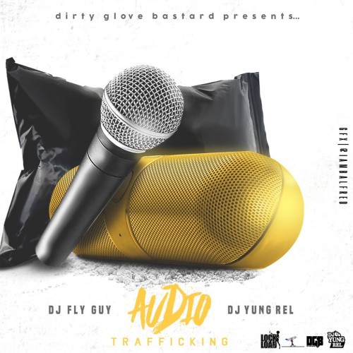 DGB x DJ Yung Rel x DJ Fly Guy – Audio Trafficking [Mixtape]