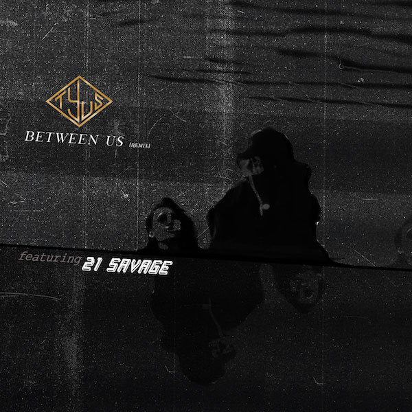 TYuS Ft. 21 Savage – Between Us