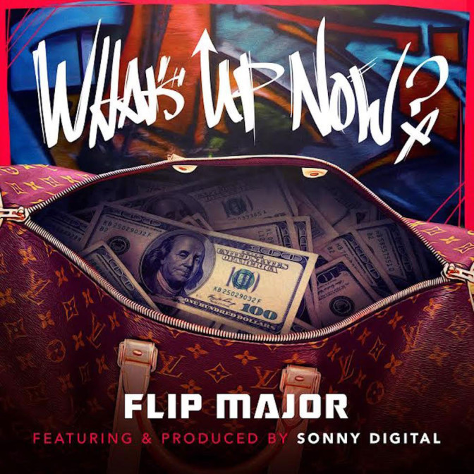 Flip Major Ft. Sonny Digital – What’s Up Now