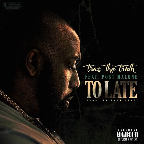 Trae Tha Truth Ft. Post Malone – Too Late