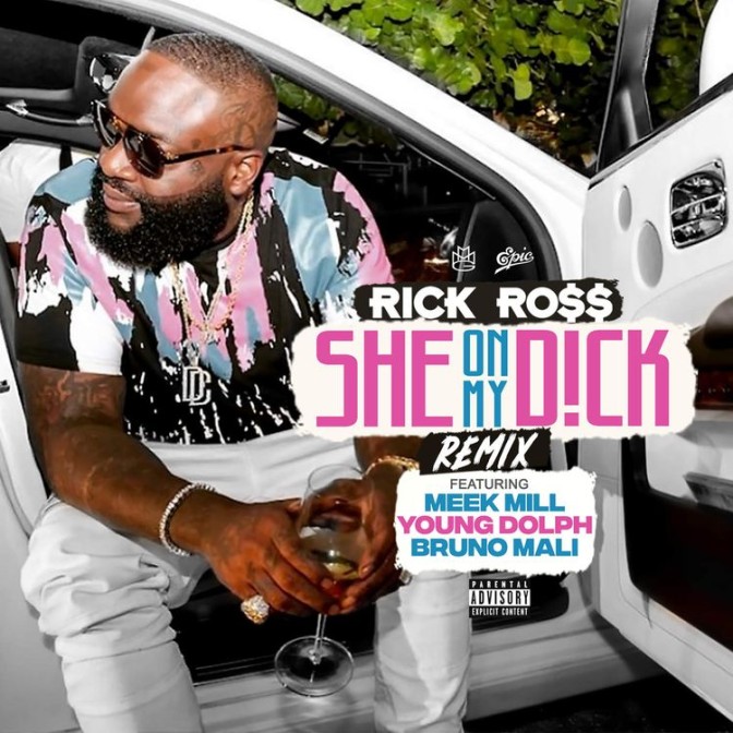 Rick Ross Ft. Meek Mill, Young Dolph & Bruno Mali – She On My Dick (Remix)