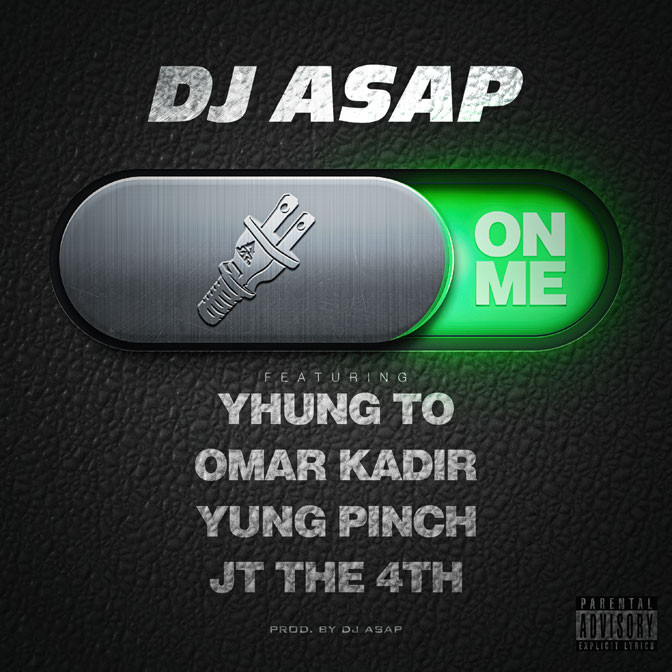 DJ ASAP Ft. Yhung T.O., Yung Pinch, Omar Kadir & JT The 4th – On Me
