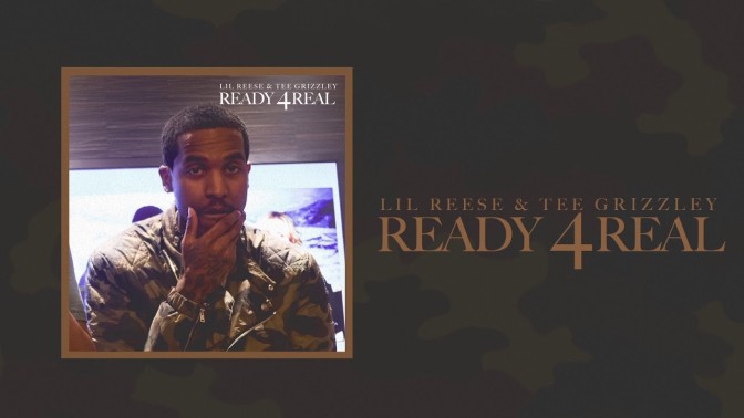 Lil Reese & Tee Grizzley – Ready 4Real