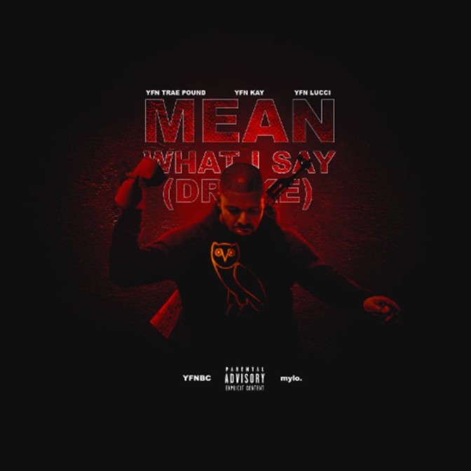 YFN Traepound Ft. YFN Lucci & YFN Kay – Mean What I Say (Drake)
