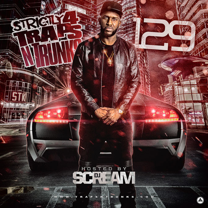 Strictly 4 The Traps N Trunks 129 (Hosted By DJ Scream) [Mixtape]