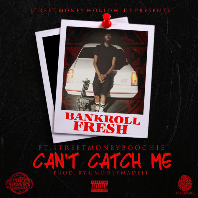 Bankroll Fresh Ft. Street Money Boochie – Can’t Catch Me