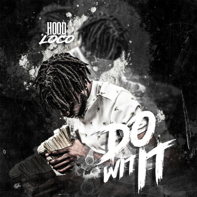 Hood Loco – Do Wit It