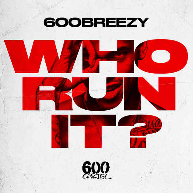 600 Breezy – Who Run It (Freestyle)