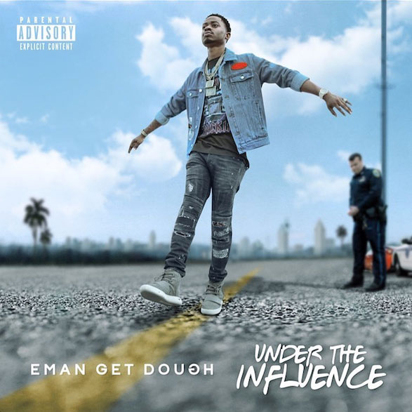 Eman Get Dough – Under The Influence [Album Stream]