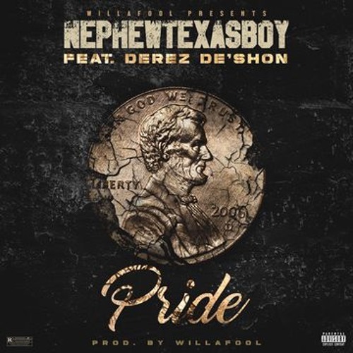 Will A Fool Ft. Derez De’shon & Nephew Texasboy – Pride