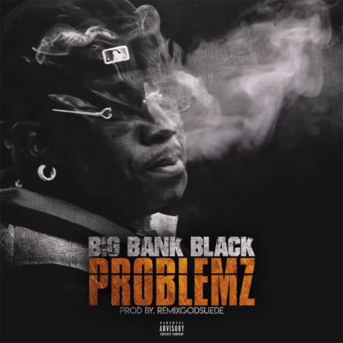 Big Bank Black – Problemz