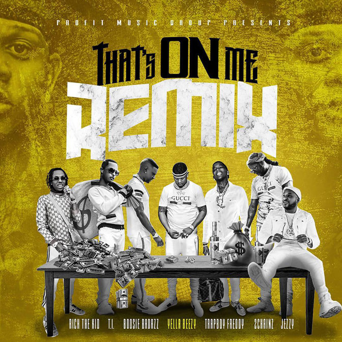 Yella Beezy Ft. 2 Chainz, T.I., Boosie Badazz, Rich The Kid, Jeezy & Trapboy Freddy – That’s On Me (Remix)