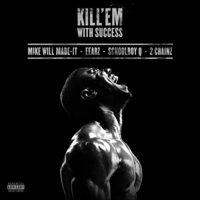 Mike WiLL Made It Ft. Eearz, ScHoolboy Q & 2 Chainz – Kill ‘Em With Success