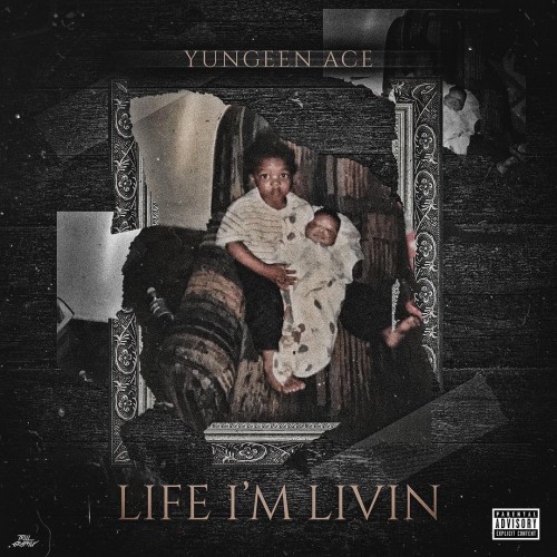 Yungeen Ace – Life I’m Livin [Mixtape]