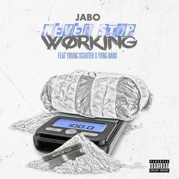 Jabo Ft. Young Scooter & Yung Bans – Never Stop Working