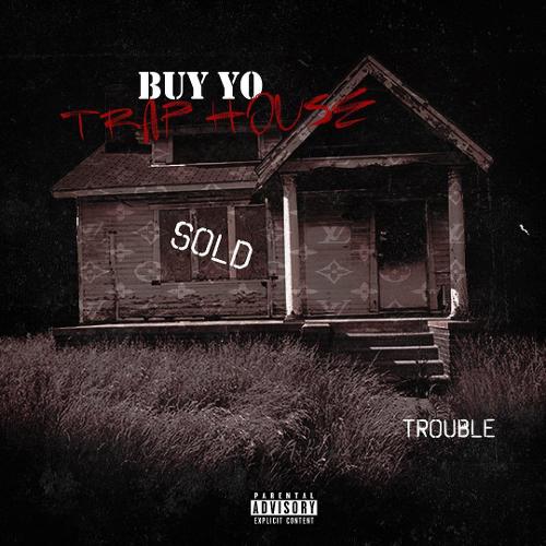 Trouble – Buy Yo Traphouse