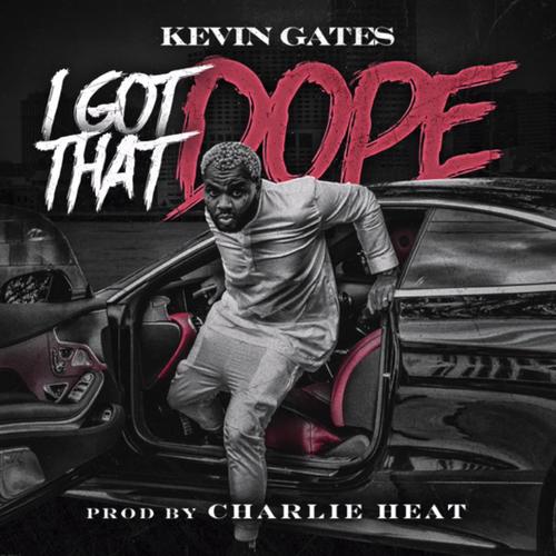 Kevin Gates – I Got That Dope