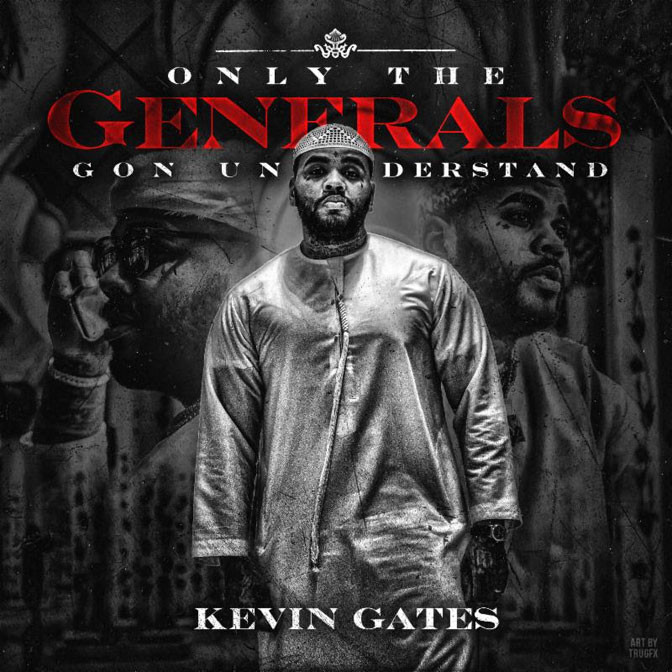Kevin Gates – Only The Generals Gon Understand [Album Stream]
