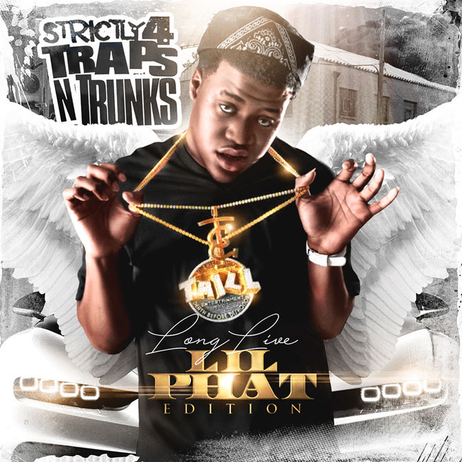 Strictly 4 The Traps N Trunks (Long Live Lil Phat Edition) [Mixtape]